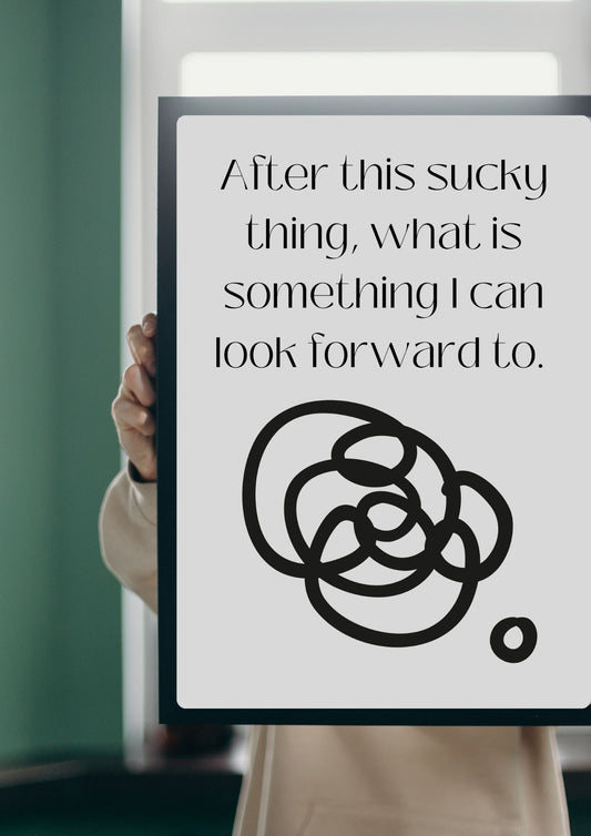 After this sucky thing, what is something I can look forward to Poster (Digital Download)