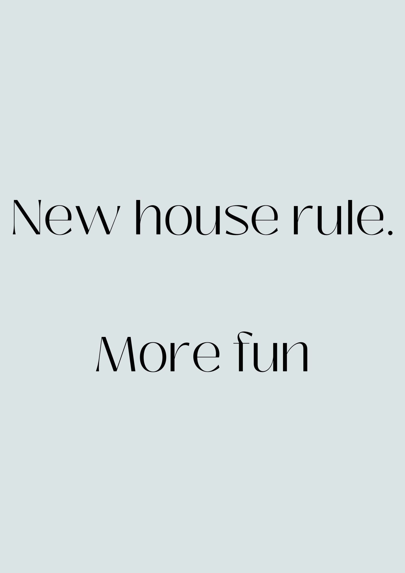 New house rule. More fun Poster (Digital Download)