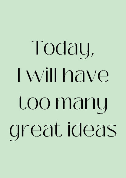 Today, I will have too many great ideas Poster (Digital Download)