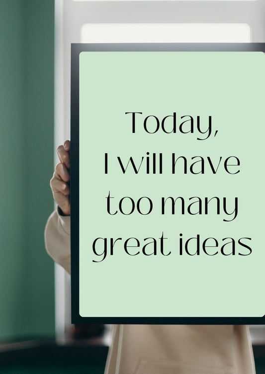 Today, I will have too many great ideas Poster (Digital Download)