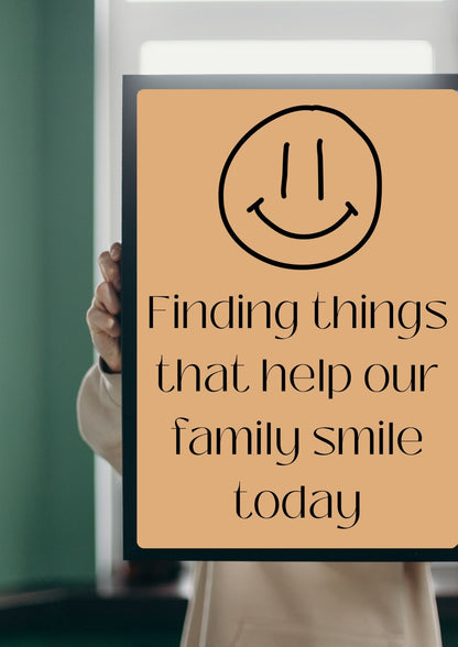 Finding things that help our family smile today Poster (Digital Download)