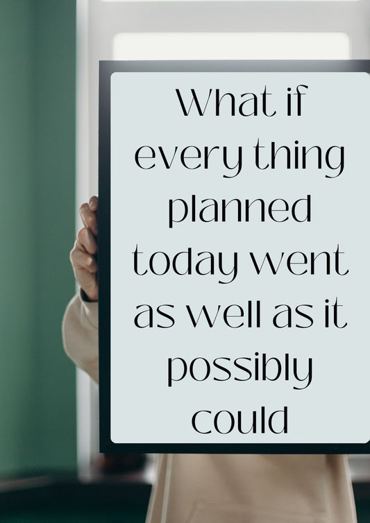 What if every thing planned today went as well as it possibly could Poster (Digital Download)