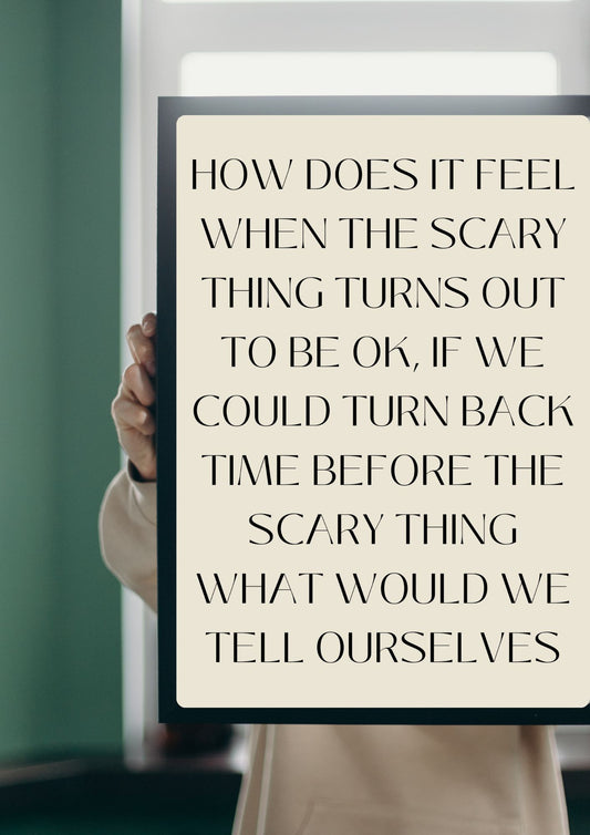 HOW DOES IT FEEL WHEN THE SCARY THING TURNS OUT TO BE OK, IF WE COULD TURN BACK TIME BEFORE THE SCARY THING WHAT WOULD WE TELL OURSELVES Poster (Digital Download)