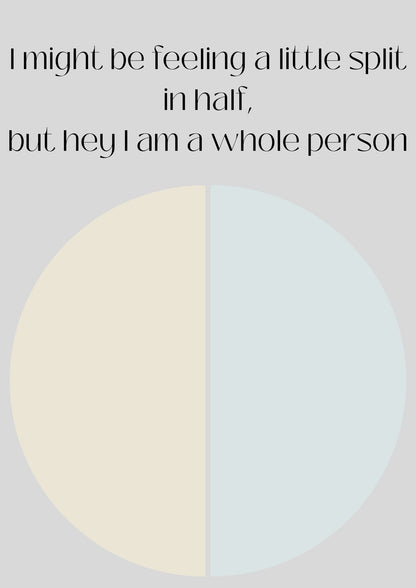 I might be feeling a little split in half, but hey I am a whole person Poster (Digital Download)