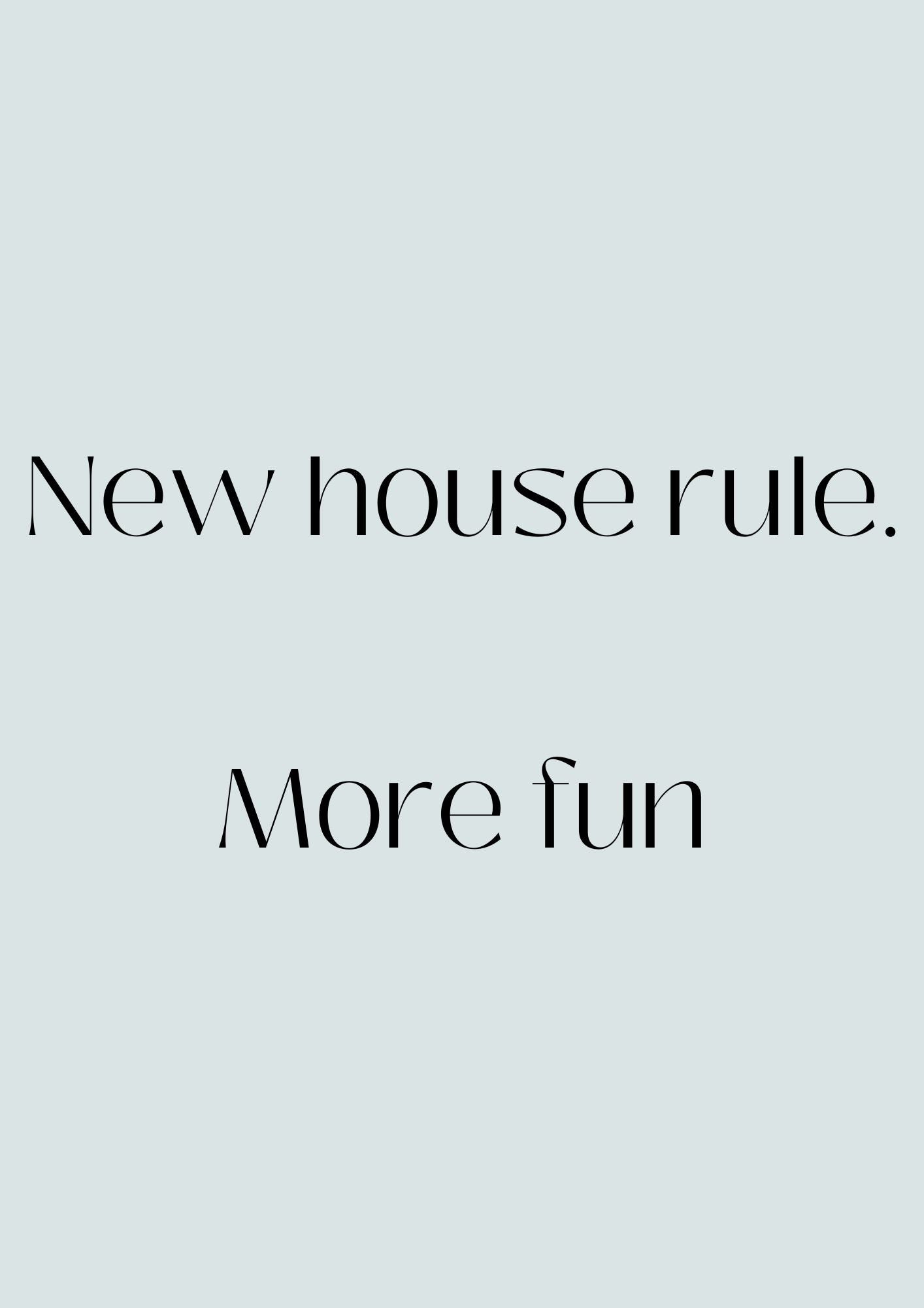 New house rule.  More fun Poster (Digital Download)