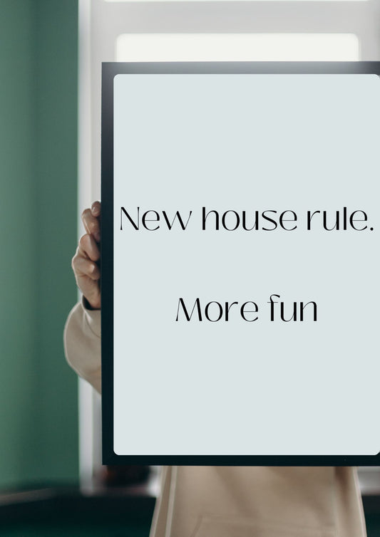New house rule.  More fun Poster (Digital Download)